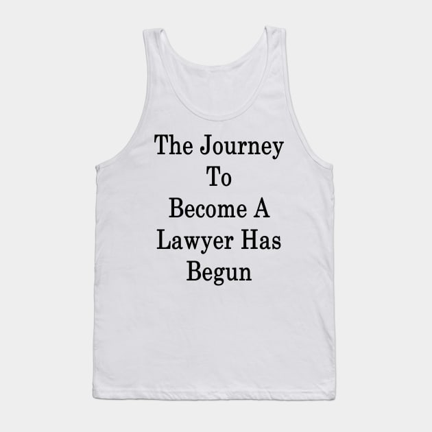 The Journey To Become A Lawyer Has Begun Tank Top by supernova23